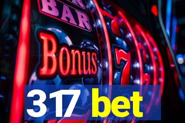 317 bet